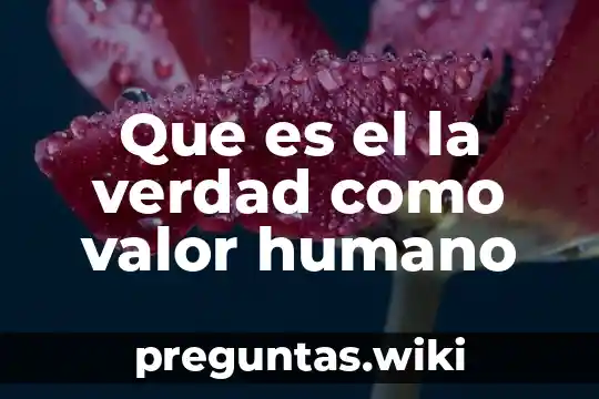 Que es el la verdad como valor humano