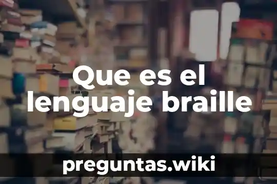 Que es el lenguaje braille