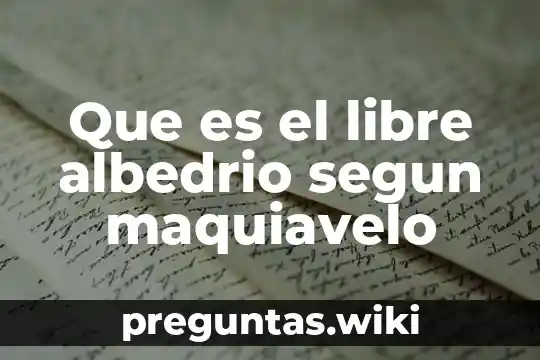 Que es el libre albedrio segun maquiavelo