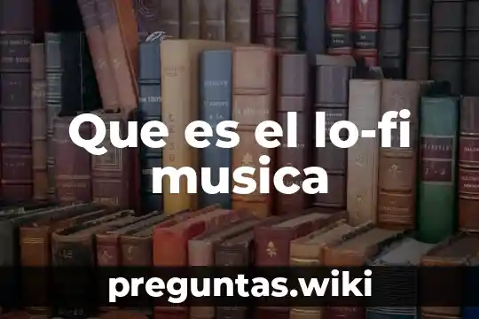 Que es el lo-fi musica