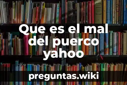 Que es el mal del puerco yahoo