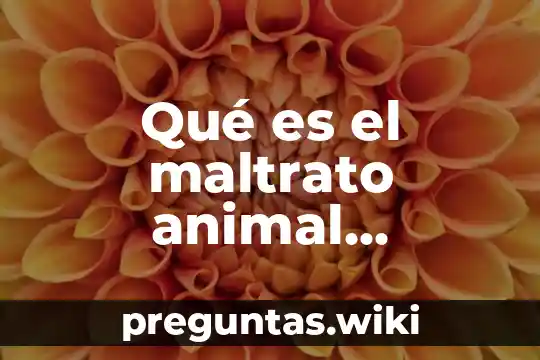Qué es el maltrato animal conclusión