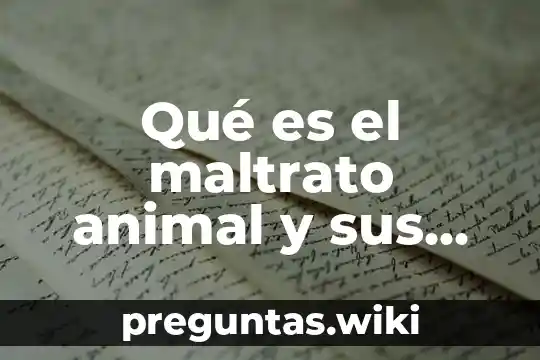 Qué es el maltrato animal y sus tipos