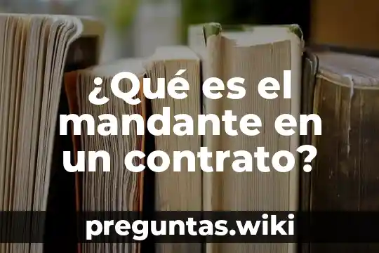 ¿Qué es el mandante en un contrato?
