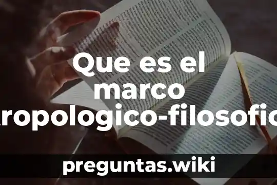 Que es el marco antropologico-filosofico en una tesis