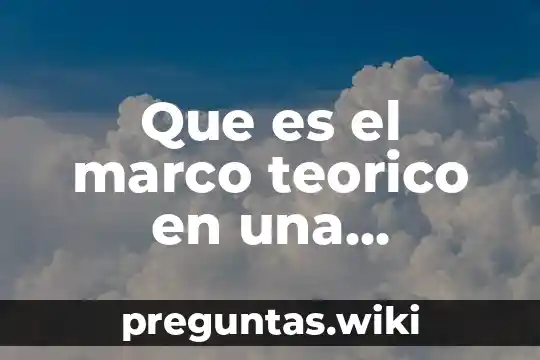 Que es el marco teorico en una investigacion de mercado
