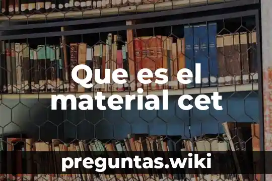 Que es el material cet