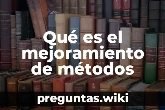 Qué es el mejoramiento de métodos