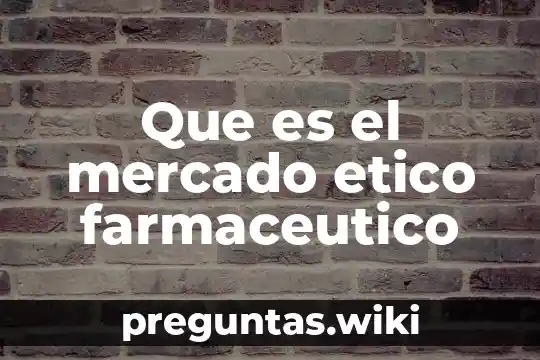 Que es el mercado etico farmaceutico