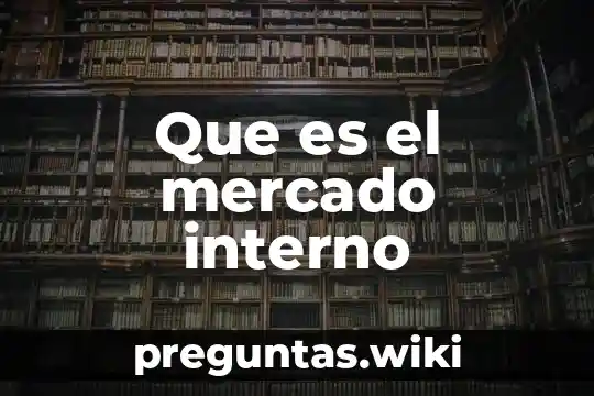 Que es el mercado interno