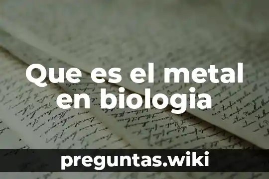 Que es el metal en biologia