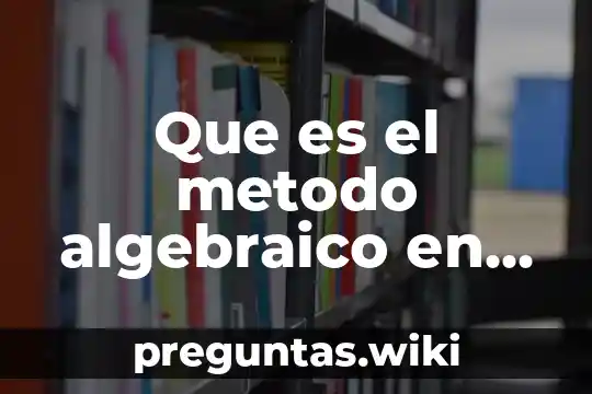 Que es el metodo algebraico en investigacion de operaciones