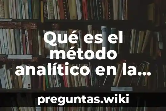 Qué es el método analítico en la sociedad