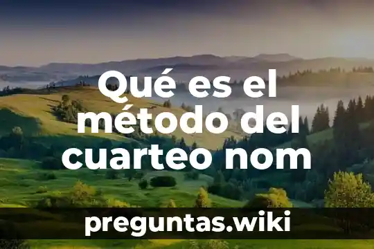 Qué es el método del cuarteo nom