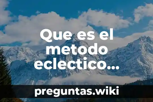 Que es el metodo eclectico segun autores