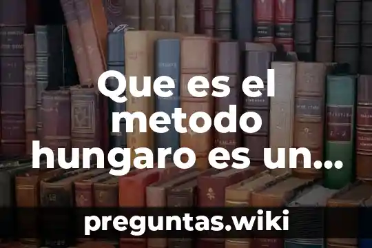 Que es el metodo hungaro es un metodo cuantitativo