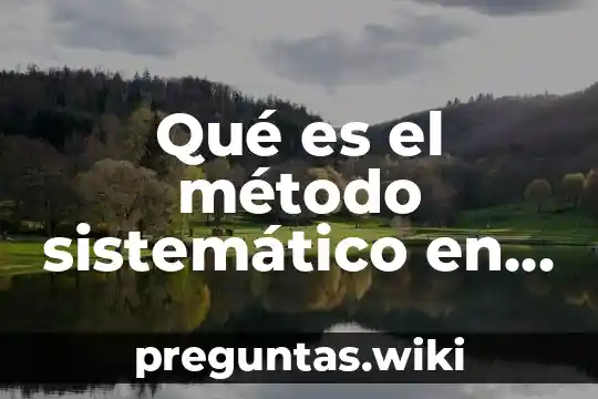 Qué es el método sistemático en química