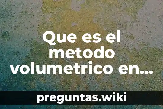 Que es el metodo volumetrico en hidraulica