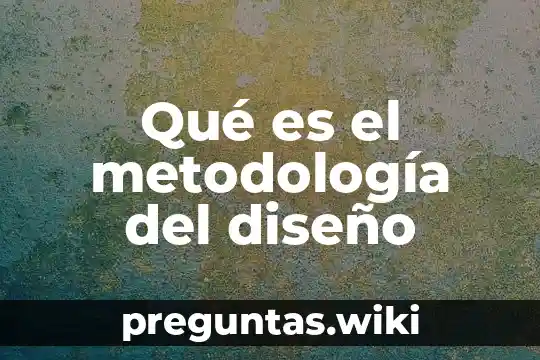 Qué es el metodología del diseño