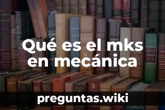 Qué es el mks en mecánica
