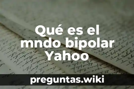 Qué es el mndo bipolar Yahoo