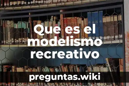 Que es el modelismo recreativo