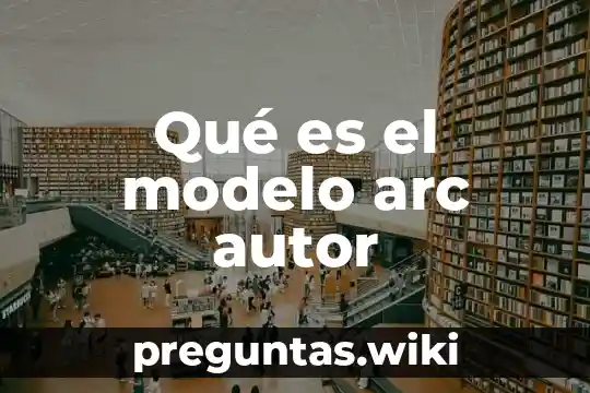Qué es el modelo arc autor