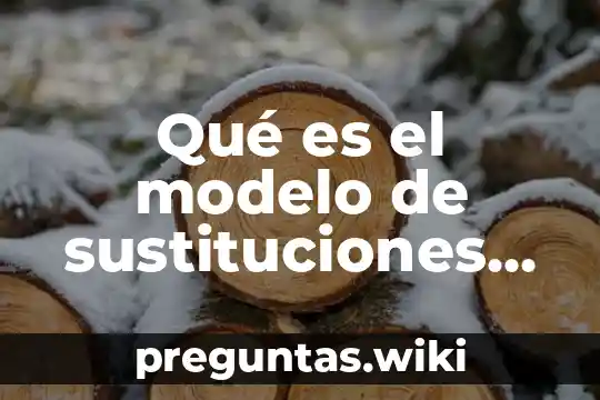 Qué es el modelo de sustituciones de importaciones