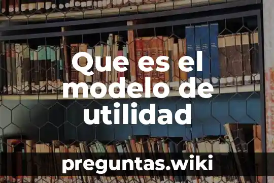 Que es el modelo de utilidad