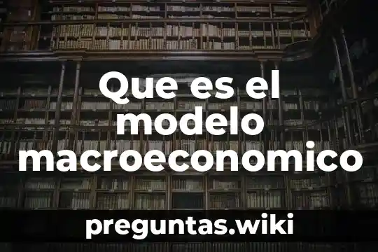 Que es el modelo macroeconomico