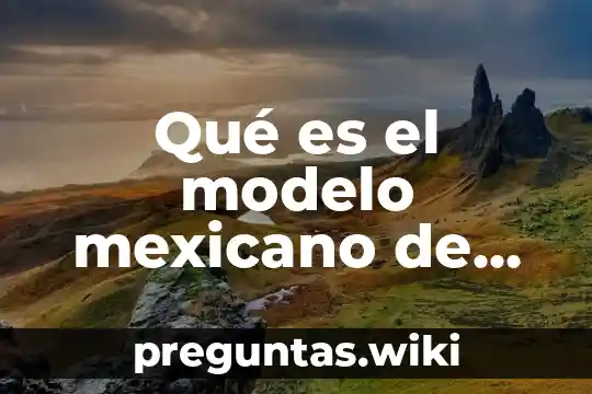 Qué es el modelo mexicano de formación dual