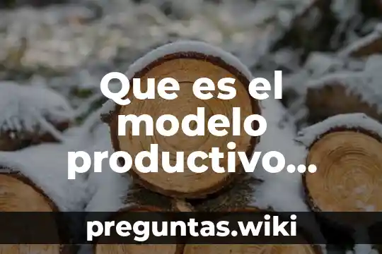 Que es el modelo productivo escolar
