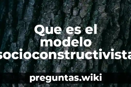 Que es el modelo socioconstructivista