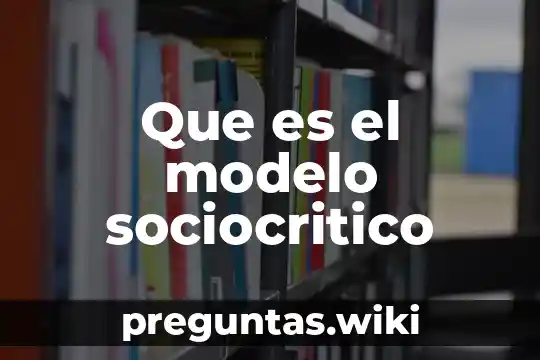 Que es el modelo sociocritico