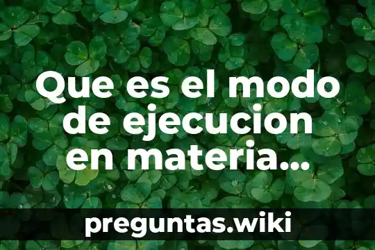Que es el modo de ejecucion en materia penal