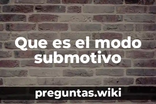 Que es el modo submotivo