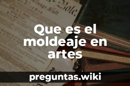 Que es el moldeaje en artes