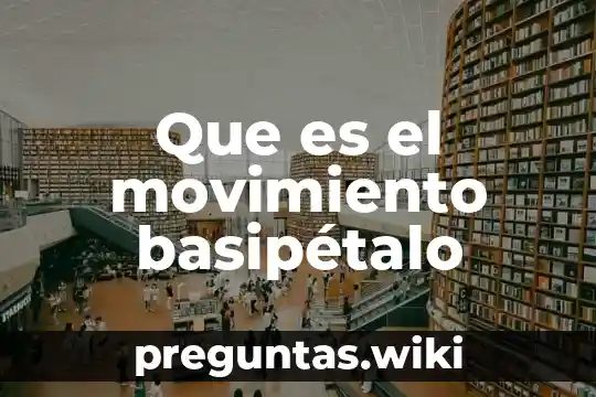 Que es el movimiento basipétalo