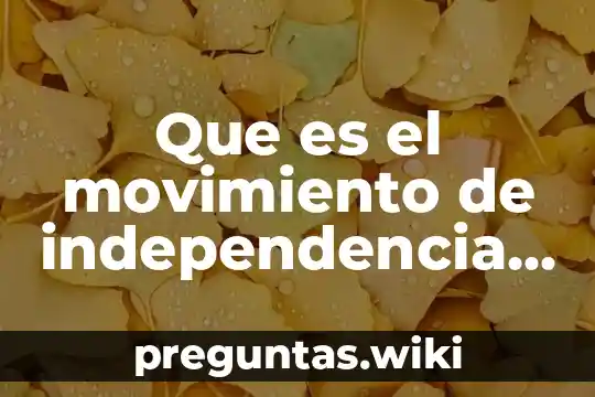 Que es el movimiento de independencia yahoo
