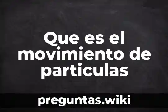 Que es el movimiento de particulas