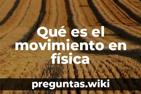 Qué es el movimiento en física