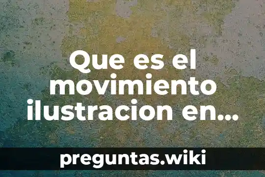 Que es el movimiento ilustracion en forma de ensayo
