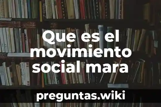 Que es el movimiento social mara