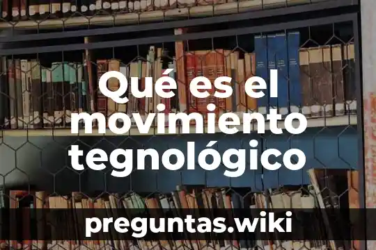 Qué es el movimiento tegnológico