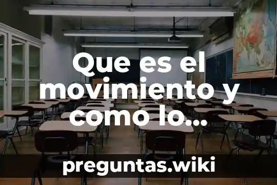 Que es el movimiento y como lo podemos percibir