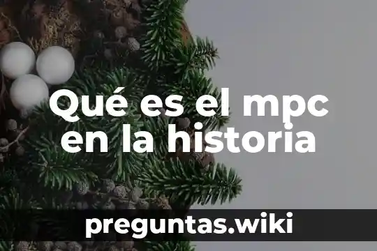 Qué es el mpc en la historia