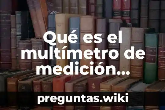 Qué es el multímetro de medición eléctrica