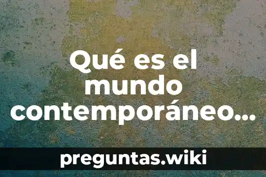 Qué es el mundo contemporáneo américa polita