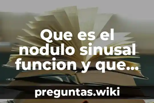 Que es el nodulo sinusal funcion y que genera