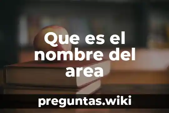 Que es el nombre del area